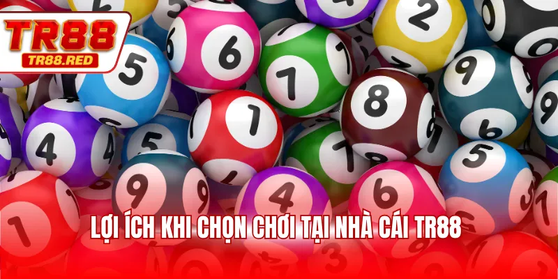 Lợi ích khi chọn chơi tại nhà cái TR88 